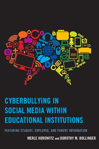 Cyberbullying in Social Media within Educational Institutions: Featuring Student, Employee, and Parent Information by Merle Horowitz and Dorothy M. Bollinger