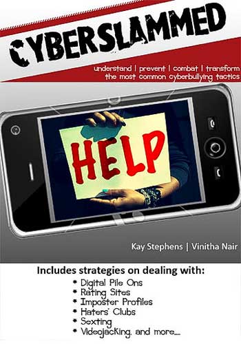 Cyberslammed: Understand, Prevent, Combat And Transform The Most Common Cyberbullying Tactics by Kay Stephens and Vinitha Nair