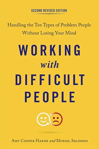 Working with Difficult People, Second Revised Edition: Handling the Ten Types of Problem People Without Losing Your Mind by Amy Cooper Hakim and Muriel Solomon
